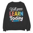 Y'All Gonna Learn Today Back To School First Day Teacher Unisex Sweatshirt, trending gift Y'All Gonna Learn Today Back To School First Day Teacher Unisex Sweatshirt, trending gift