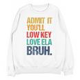 Admit It You Low Key Love ELA Bruh First Day School Teacher Unisex Sweatshirt, trending gift Admit It You Low Key Love ELA Bruh First Day School Teacher Unisex Sweatshirt, trending gift