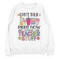 Can't Talk Right Now Doing Teacher Stuff Unisex Sweatshirt, trending gift Can't Talk Right Now Doing Teacher Stuff Unisex Sweatshirt, trending gift