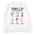 Daycare Preschool Infant Teacher Thing I Do In The Classroom Unisex Sweatshirt, trending gift