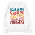 Dear Math Grow Up And Solve Your Own Problems Teens Teacher Unisex Sweatshirt, trending gift Dear Math Grow Up And Solve Your Own Problems Teens Teacher Unisex Sweatshirt, trending gift