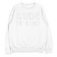 Dude Be Kind Unity Day Orange Anti Bullying Teachers Kids Unisex Sweatshirt, trending gift