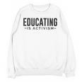 Educating Is Activism Feminist Social Justice Teacher For Men Women Unisex Sweatshirt, trending gift
