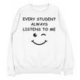 Every Student Always Listens To Me Teacher Lie Party Unisex Sweatshirt, trending gift Every Student Always Listens To Me Teacher Lie Party Unisex Sweatshirt, trending gift