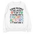Favorite Actors Theater Drama Teacher Drama Teaching Unisex Sweatshirt, trending gift Favorite Actors Theater Drama Teacher Drama Teaching Unisex Sweatshirt, trending gift