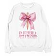 I'm Literally Just a Teacher Pencil Coquette Bow School Unisex Sweatshirt, trending gift I'm Literally Just a Teacher Pencil Coquette Bow School Unisex Sweatshirt, trending gift