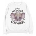 Just a Teacher Who Loves Elephants Elephant Lover Educator Unisex Sweatshirt, trending gift Just a Teacher Who Loves Elephants Elephant Lover Educator Unisex Sweatshirt, trending gift