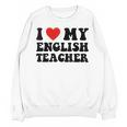 I Love My English Teacher Heart English Language Teachers For Men Women Kids Unisex Sweatshirt, English Teacher Gifts, trending gift