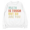Math Teacher Quote Math Is Tough But So Are You Unisex Sweatshirt, trending gift Math Teacher Quote Math Is Tough But So Are You Unisex Sweatshirt, trending gift