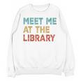 Meet Me At The Library For Teachers And School Librarians Unisex Sweatshirt, trending gift Meet Me At The Library For Teachers And School Librarians Unisex Sweatshirt, trending gift