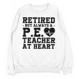 Retirement But Always A Pe Teacher At Heart Pride Shirt Unisex Sweatshirt, Pe Teacher Gifts, trending gift