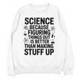 Science Because Figuring Things Out Teacher Scientific Adult Unisex Sweatshirt, Science Teacher Gifts, trending gift Science Because Figuring Things Out Teacher Scientific Adult Unisex Sweatshirt, Science Teacher Gifts, trending gift
