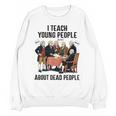 I Teach Young People About Dead-People History Teachers Unisex Sweatshirt, History Teacher Gifts, trending gift I Teach Young People About Dead-People History Teachers Unisex Sweatshirt, History Teacher Gifts, trending gift