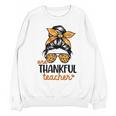 Thanksgiving Shirt Teacher Women Messy Bun Thankful Teacher Unisex Sweatshirt, trending gift Thanksgiving Shirt Teacher Women Messy Bun Thankful Teacher Unisex Sweatshirt, trending gift