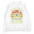 Never Trust An Atom Physics Jokes Science Teacher Unisex Sweatshirt, Science Teacher Gifts, trending gift Never Trust An Atom Physics Jokes Science Teacher Unisex Sweatshirt, Science Teacher Gifts, trending gift