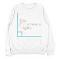 Yes I'm Always Right Math Teacher Geometry Angle Unisex Sweatshirt, trending gift Yes I'm Always Right Math Teacher Geometry Angle Unisex Sweatshirt, trending gift