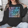 6 Out Of 7 Teachers Think 67 Of Students Overuse 67 Quote Unisex Sweatshirt, funny design