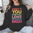 Admit It You Low Key Love 6th Grade Bruh Teacher Squad Life Unisex Sweatshirt, funny design
