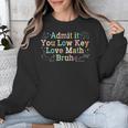 Admit It You Low Key Love Math Bruh Meme Math Teacher Unisex Sweatshirt, funny design Admit It You Low Key Love Math Bruh Meme Math Teacher Unisex Sweatshirt, funny design