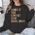 Admit It You Low Key Love Math Bruh Math Teacher Unisex Sweatshirt, funny design