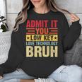 Admit It You Low Key Love Technology Bruh Teacher Kid Unisex Sweatshirt, funny design Admit It You Low Key Love Technology Bruh Teacher Kid Unisex Sweatshirt, funny design