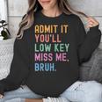 Admit It You'Ll Low Key Miss Me Bruh Women Men Teacher Unisex Sweatshirt, funny design Admit It You'Ll Low Key Miss Me Bruh Women Men Teacher Unisex Sweatshirt, funny design