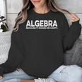 Algebra Quote For Math Lover Teacher Love Algebra Men Women Kids Unisex Sweatshirt, funny design Algebra Quote For Math Lover Teacher Love Algebra Men Women Kids Unisex Sweatshirt, funny design