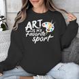 Art Is My Favorite Sport Artist Art Lover Teacher Unisex Sweatshirt, funny design