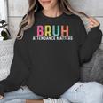 Attendance Matters Bruh Teacher School Attendance Clerk Unisex Sweatshirt, funny design
