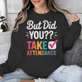 But Did You Take Attendance Teacher Back To School Unisex Sweatshirt, funny design But Did You Take Attendance Teacher Back To School Unisex Sweatshirt, funny design