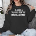 I Became A Teacher For The Money And Fame Unisex Sweatshirt, funny design I Became A Teacher For The Money And Fame Unisex Sweatshirt, funny design
