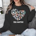 Believe In Yourself YOU MATTER Teachers Big Heart Unisex Sweatshirt, funny design Believe In Yourself YOU MATTER Teachers Big Heart Unisex Sweatshirt, funny design
