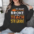 My Broom Broke So Now I Teach 5th Grade Halloween Teacher Unisex Sweatshirt, funny design
