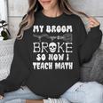My Broom Broke So Now I Teach Math Halloween Teacher Costume For Men Women Unisex Sweatshirt, funny design