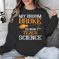 My Broom Broke So Now I Teach Science Teacher Halloween Unisex Sweatshirt, Science Teacher Gifts, funny design