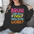 Bruh Did You Even Show Your Work Humorous Math Teacher Unisex Sweatshirt, funny design Bruh Did You Even Show Your Work Humorous Math Teacher Unisex Sweatshirt, funny design