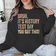 Bruh It's History Test Day You Got This History Teacher Unisex Sweatshirt, History Teacher Gifts, funny design Bruh It's History Test Day You Got This History Teacher Unisex Sweatshirt, History Teacher Gifts, funny design