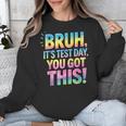 Bruh It's Test Day You Got This Funny Teacher Unisex Sweatshirt, funny design Bruh It's Test Day You Got This Funny Teacher Unisex Sweatshirt, funny design