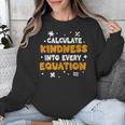 Calculate Kindness Into Every Equation Math Teacher School Unisex Sweatshirt, funny design Calculate Kindness Into Every Equation Math Teacher School Unisex Sweatshirt, funny design