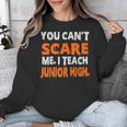 You Can't Scare Me I Teach Junior High Teacher Shirt For Men Women Unisex Sweatshirt, funny design