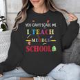 You Can't Scare Me I Teach Middle School Teacher For Men Women Unisex Sweatshirt, funny design You Can't Scare Me I Teach Middle School Teacher For Men Women Unisex Sweatshirt, funny design