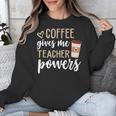 Coffee Gives Me Teacher Powers Teacher Unisex Sweatshirt, funny design