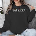 Cute Trendy Teacher Shirt I'Ll Be There For You Unisex Sweatshirt, funny design