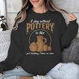 A Day Without Pottery Teacher Clay Kiln Ceramics Artist Men Women Unisex Sweatshirt, funny design A Day Without Pottery Teacher Clay Kiln Ceramics Artist Men Women Unisex Sweatshirt, funny design