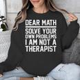 Dear Math Grow Up Solve Your Own Problems Math Teacher Unisex Sweatshirt, funny design Dear Math Grow Up Solve Your Own Problems Math Teacher Unisex Sweatshirt, funny design