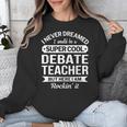Debate Teacher Tshirt For Men Women Unisex Sweatshirt, funny design Debate Teacher Tshirt For Men Women Unisex Sweatshirt, funny design
