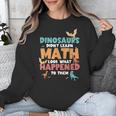 Dinosaurs Didn't Learn Math Mathematics Math Teacher Unisex Sweatshirt, funny design