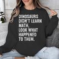 Dinosaurs Didn't Learn Math Math Teacher Unisex Sweatshirt, funny design Dinosaurs Didn't Learn Math Math Teacher Unisex Sweatshirt, funny design