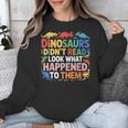Dinosaurs Didnt Read Look What Happened To Them Cute Teacher Unisex Sweatshirt, funny design Dinosaurs Didnt Read Look What Happened To Them Cute Teacher Unisex Sweatshirt, funny design