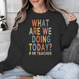What Are We Doing Today PE Teacher Unisex Sweatshirt, Pe Teacher Gifts, funny design